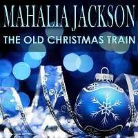 Mahalia Jackson – The Old Christmas Train