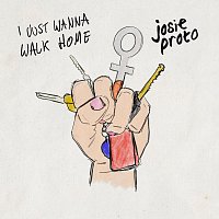 Josie Proto – I Just Wanna Walk Home