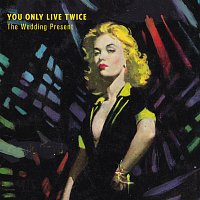 The Wedding Present – You Only Live Twice