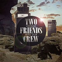 Two Friends Crew – Voyage Into Dub
