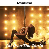 All Over The World – Neptune