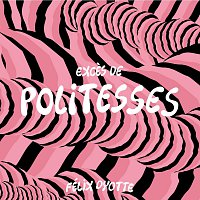 Félix Dyotte – Exces de POLITESSES