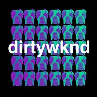 Dirtywknd – Dirty Weekend