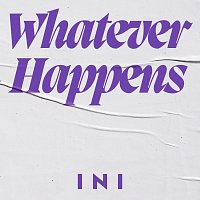 INI – Whatever Happens