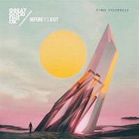 Great Good Fine Ok & Before You Exit – Find Yourself