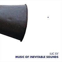 Luc Ex – Music of Inevitable Sounds (Live)