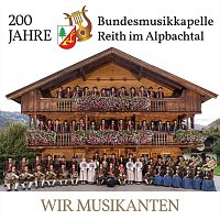 Bundesmusikkapelle Reith im Alpbachtal – Wir Musikanten - 200 Jahre