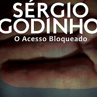 Sérgio Godinho – O Acesso Bloqueado