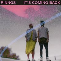 RINNGS – It’s Coming Back