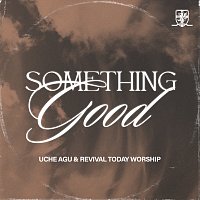 Uche Agu, Revival Today Worship – Something Good [Live]