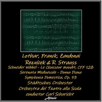Lothar, Franck, Zandonai, Reznícek & R. Strauss: Schneider Wibbel - Le Chasseur Maudit, Cff 128 - Serenata Medioevale - Donna Diana - Symphonia Domestica, OP. 53