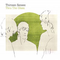 Thirteen Senses – Thru The Glass