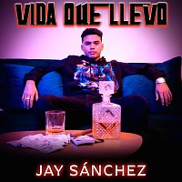 Jay Sánchez – Vida Que Llevo