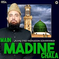 Alhajj Syed Fasihuddin Soharwardi – Main Madine Chala