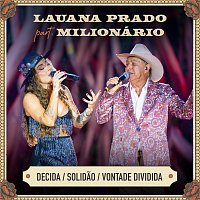 Lauana Prado, Milionário – Decida / Solidao / Vontade Dividida [Ao Vivo]
