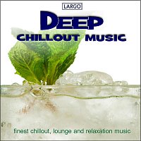 Largo – Deep Chillout Music, finst chillout, lounge and relaxation music