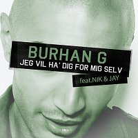 Burhan G, Nik & Jay – Jeg Vil Ha' Dig For Mig Selv