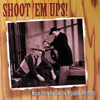 Přední strana obalu CD Shoot 'Em Ups! [Music From The Classic Republic Westerns]