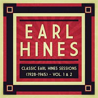 Earl Hines – Classic Earl Hines Sessions (1928-1945) - Vol. 1 & 2