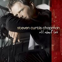 Steven Curtis Chapman – All About Love