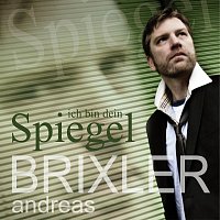 Andreas Brixler – Ich bin dein Spiegel