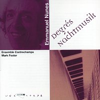 Ensemble Contrechamps, Mark Foster, Isabelle Magnenat, Daniel Haefliger – Nunes: Degrés; Nachtmusik I