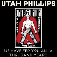 Utah Phillips – We Have Fed You All A Thousand Years [Live From Victoria, Courtenay, And Vancouver, British Columbia / February, 1981]