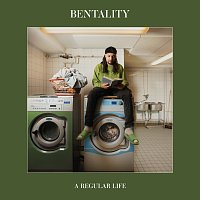 Bentality – A REGULAR LIFE
