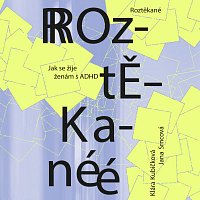 Jana Štvrtecká – Kubíčková, Srncová: Roztěkané. Jak se žije ženám s ADHD