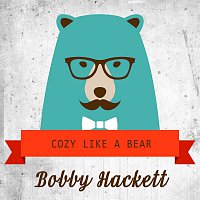 Bobby Hackett – Cozy Like A Bear