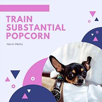 Harini Mehta – Train Substantial Popcorn