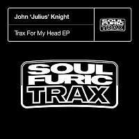 John 'Julius' Knight – Trax For My Head