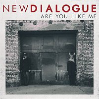 New Dialogue – Are You Like Me