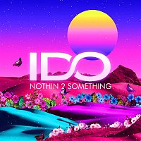 I DO – Nothin 2 Something