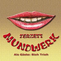 Terzett Mundwerk – Mundwerk