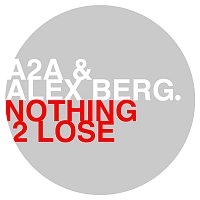 A2A & Alex Berg – Nothing 2 Lose