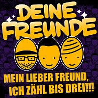 Deine Freunde – Mein lieber Freund, ich zahl bis drei!!!