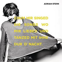 Adrian Stern – Chum mir singed die Songs wo mir liebed und tanzed mit ihne dur d'Nacht