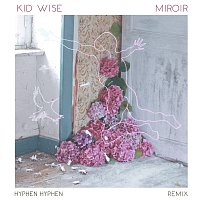 Kid Wise – Miroir [Hyphen Hyphen Remix]