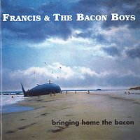 Francis & The Bacon Boys – Bringing Home The Bacon