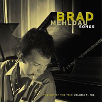 Brad Mehldau – Songs:  The Art Of The Trio, Volume Three