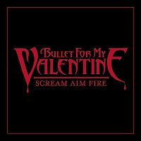 Bullet For My Valentine – Scream Aim Fire