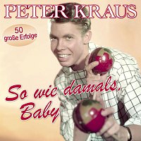 Peter Kraus – So wie damals, Baby - 50 große Erfolge