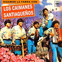 Los Caimanes Santiaguenos – Sigamos la Farra Con Los Caimanes Santiaguenos