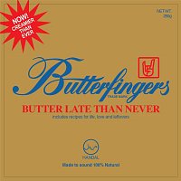 Butterfingers – Butter Late Than Never