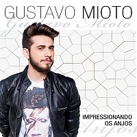 Gustavo Mioto – Impressionando Os Anjos [Ao Vivo]