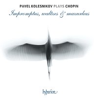 Pavel Kolesnikov – Chopin: Impromptus, Waltzes & Mazurkas