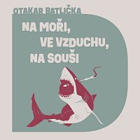 David Matásek – Batlička: Na moři, na souši, ve vzduchu