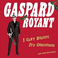 Gaspard Royant – I Can't Believe It's Christmas ((And Other Xmas Hits))