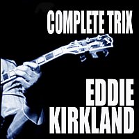 Eddie Kirkland – Complete Trix Sessions